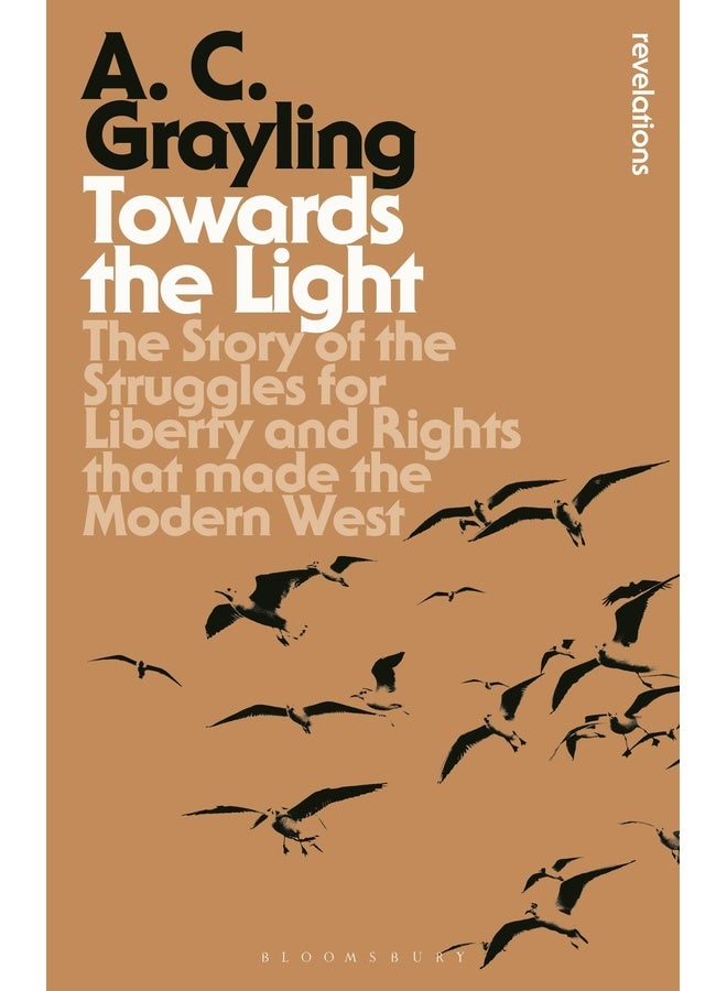 Towards the Light: The Story of the Struggles for Liberty and Rights that Made the Modern West (Bloomsbury Revelations)